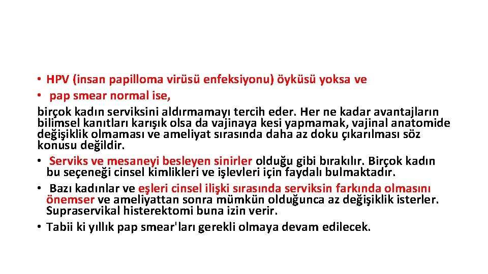  • HPV (insan papilloma virüsü enfeksiyonu) öyküsü yoksa ve • pap smear normal