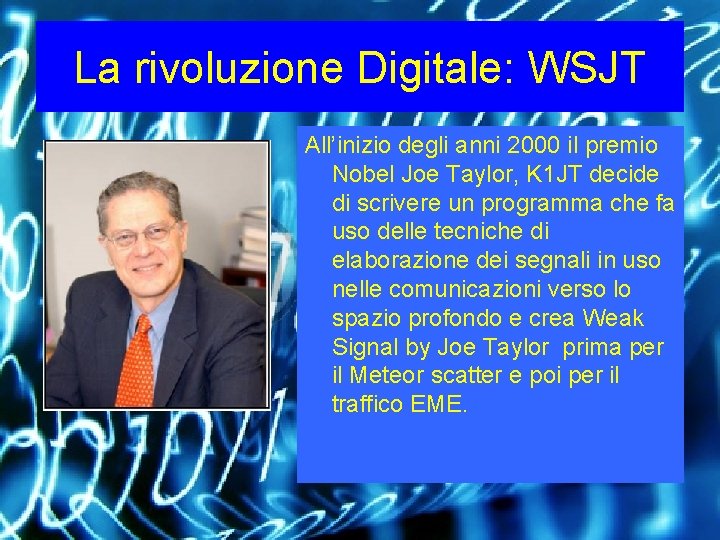 La rivoluzione Digitale: WSJT All’inizio degli anni 2000 il premio Nobel Joe Taylor, K La rivoluzione Digitale: WSJT All’inizio degli anni 2000 il premio Nobel Joe Taylor, K
