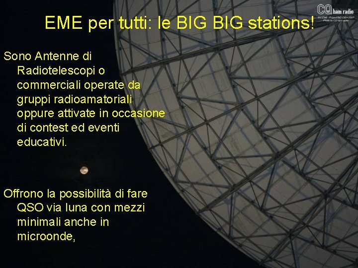 EME per tutti: le BIG stations! Sono Antenne di Radiotelescopi o commerciali operate da EME per tutti: le BIG stations! Sono Antenne di Radiotelescopi o commerciali operate da