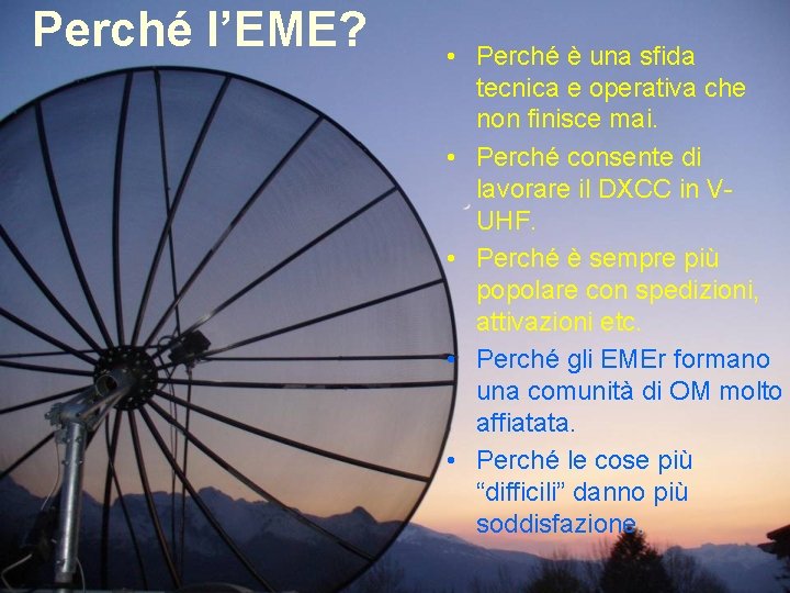 Perché l’EME? • Perché è una sfida tecnica e operativa che non finisce mai. Perché l’EME? • Perché è una sfida tecnica e operativa che non finisce mai.