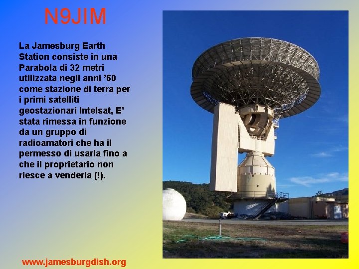 N 9 JIM La Jamesburg Earth Station consiste in una Parabola di 32 metri N 9 JIM La Jamesburg Earth Station consiste in una Parabola di 32 metri