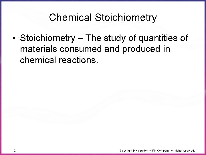 Chemical Stoichiometry • Stoichiometry – The study of quantities of materials consumed and produced