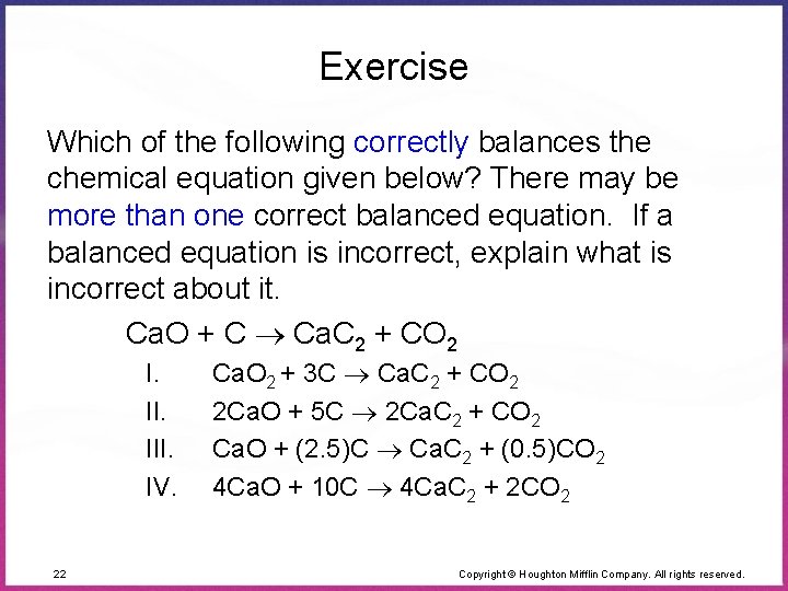 Exercise Which of the following correctly balances the chemical equation given below? There may
