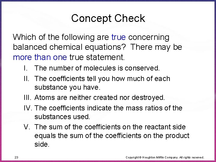 Concept Check Which of the following are true concerning balanced chemical equations? There may