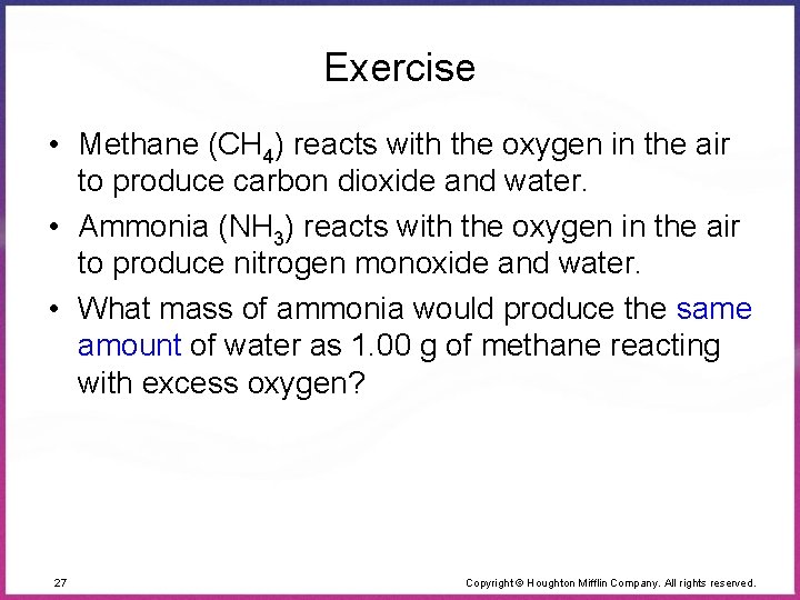 Exercise • Methane (CH 4) reacts with the oxygen in the air to produce