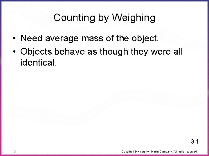 Counting by Weighing • Need average mass of the object. • Objects behave as