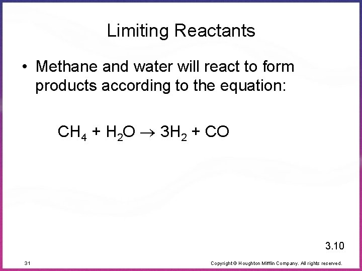 Limiting Reactants • Methane and water will react to form products according to the