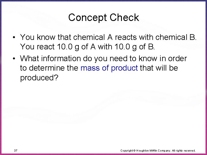 Concept Check • You know that chemical A reacts with chemical B. You react