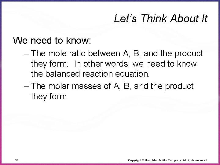 Let’s Think About It We need to know: – The mole ratio between A,