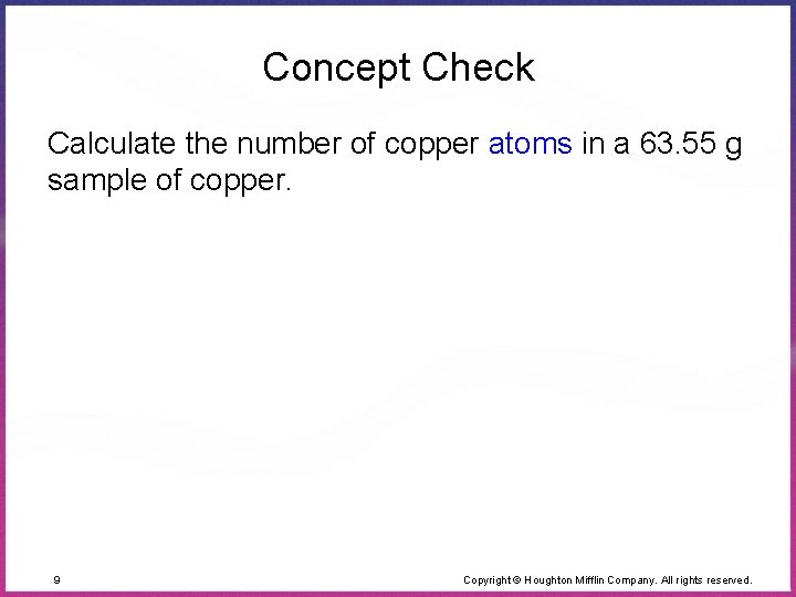 Concept Check Calculate the number of copper atoms in a 63. 55 g sample