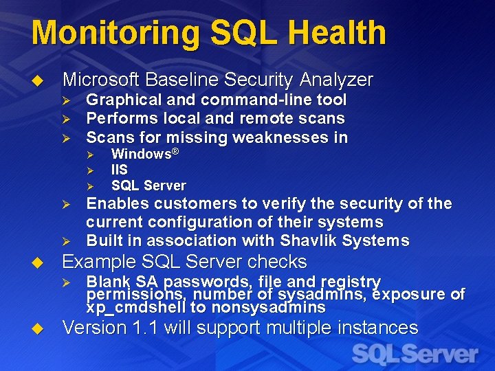 Monitoring SQL Health u Microsoft Baseline Security Analyzer Ø Ø Ø Graphical and command-line