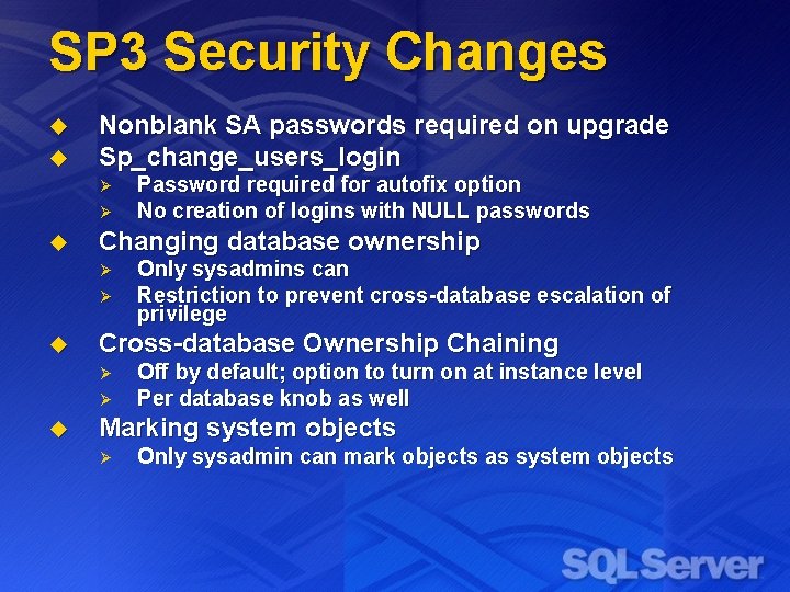 SP 3 Security Changes u u Nonblank SA passwords required on upgrade Sp_change_users_login Ø