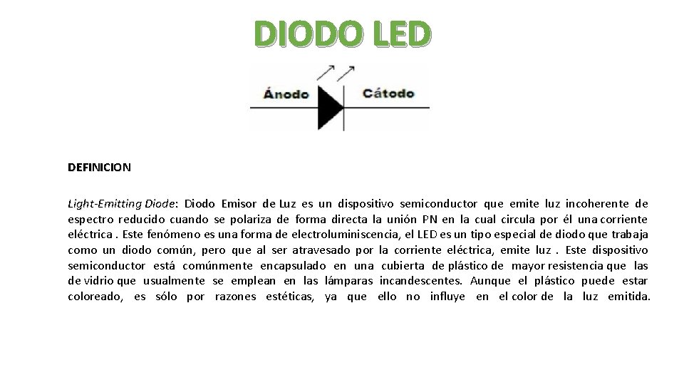 DIODO LED DEFINICION Light-Emitting Diode: Diodo Emisor de Luz es un dispositivo semiconductor que