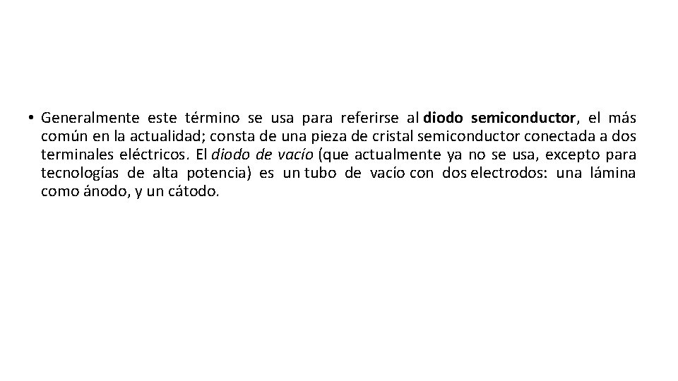  • Generalmente este término se usa para referirse al diodo semiconductor, el más