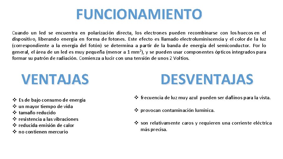 FUNCIONAMIENTO Cuando un led se encuentra en polarización directa, los electrones pueden recombinarse con