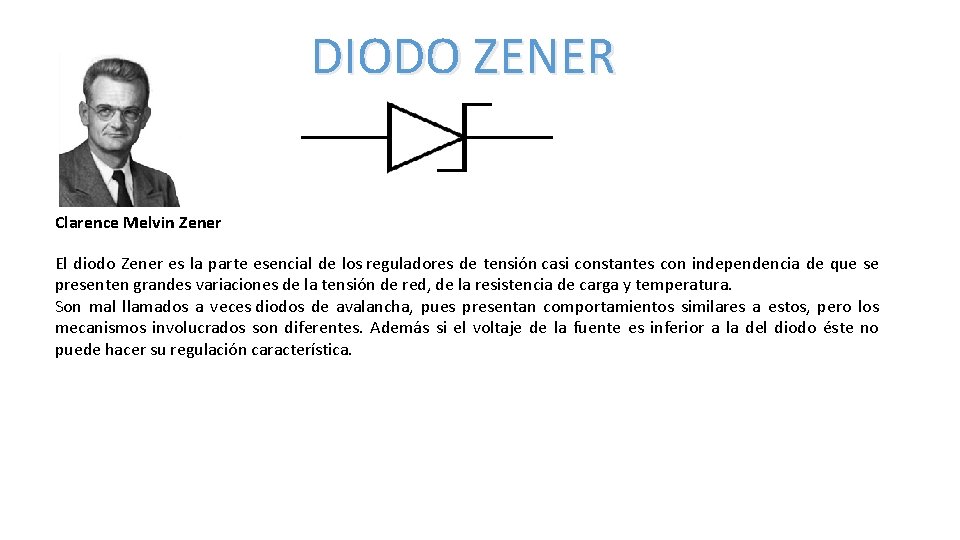 DIODO ZENER Clarence Melvin Zener El diodo Zener es la parte esencial de los