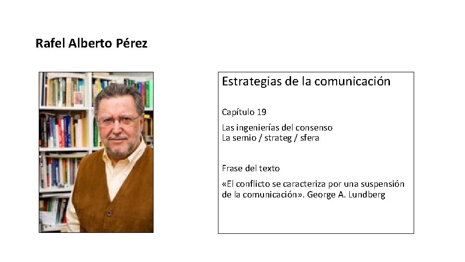 Rafel Alberto Pérez Estrategias de la comunicación Capítulo 19 Las ingenierías del consenso La