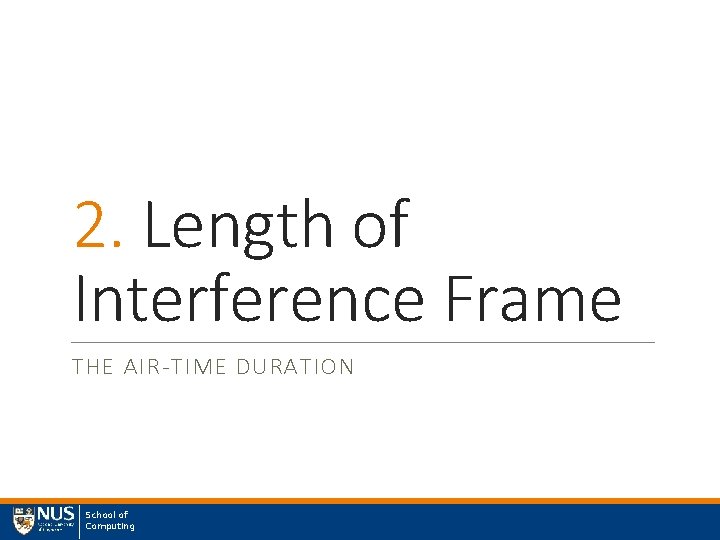 2. Length of Interference Frame THE AIR-TIME DURATION School of Computing 