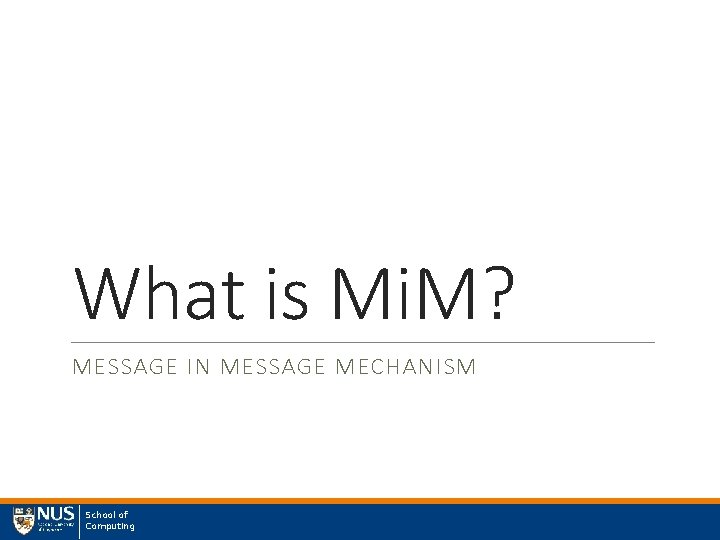 What is Mi. M? MESSAGE IN MESSAGE MECHANISM School of Computing 
