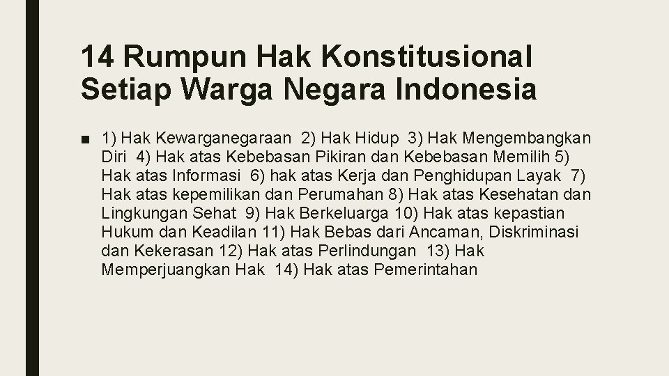 14 Rumpun Hak Konstitusional Setiap Warga Negara Indonesia ■ 1) Hak Kewarganegaraan 2) Hak