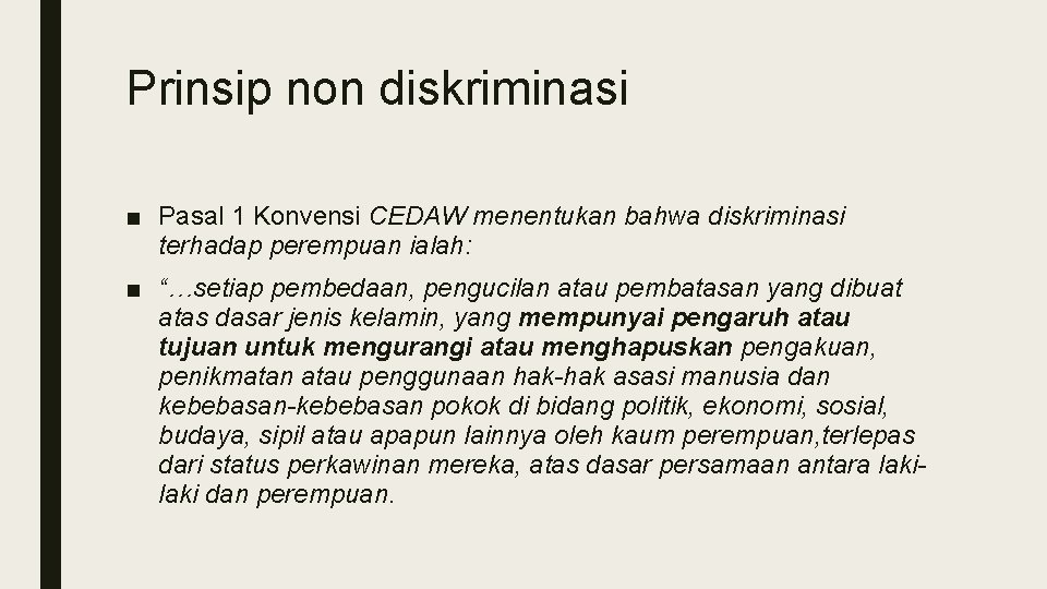 Prinsip non diskriminasi ■ Pasal 1 Konvensi CEDAW menentukan bahwa diskriminasi terhadap perempuan ialah: