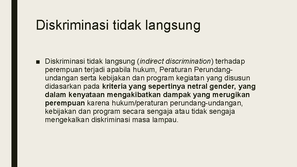 Diskriminasi tidak langsung ■ Diskriminasi tidak langsung (indirect discrimination) terhadap perempuan terjadi apabila hukum,