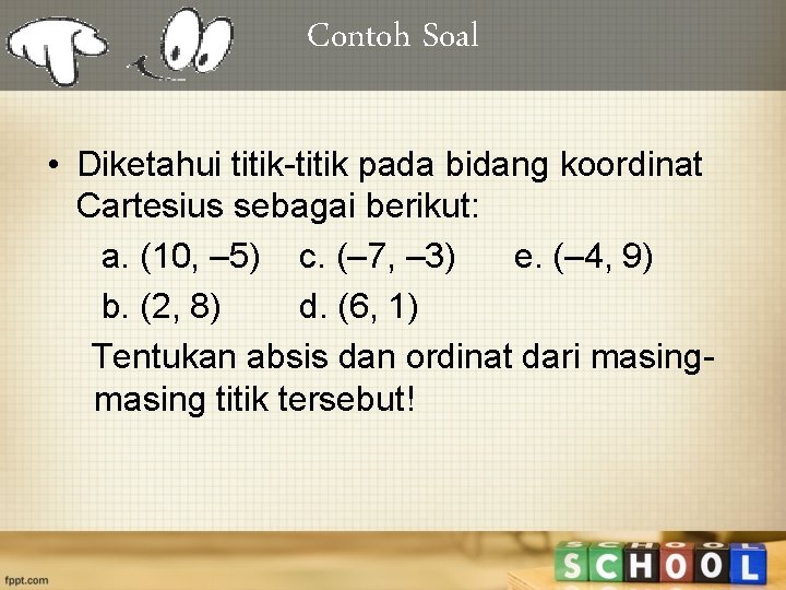 Contoh Soal • Diketahui titik-titik pada bidang koordinat Cartesius sebagai berikut: a. (10, –