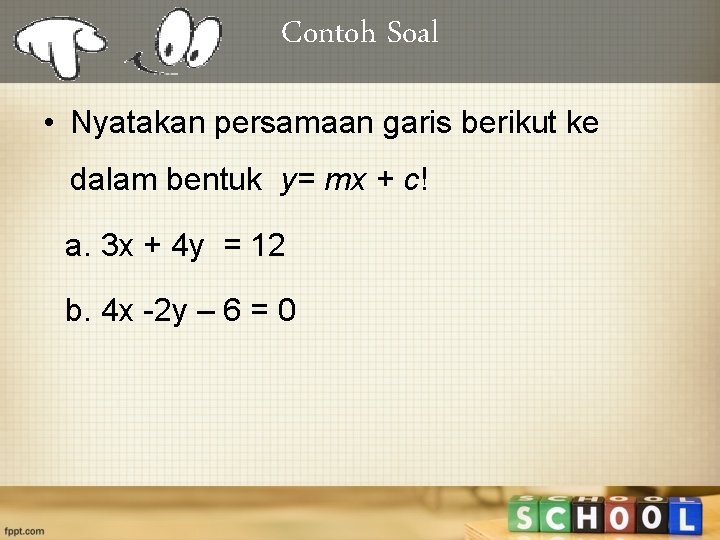 Contoh Soal • Nyatakan persamaan garis berikut ke dalam bentuk y= mx + c!