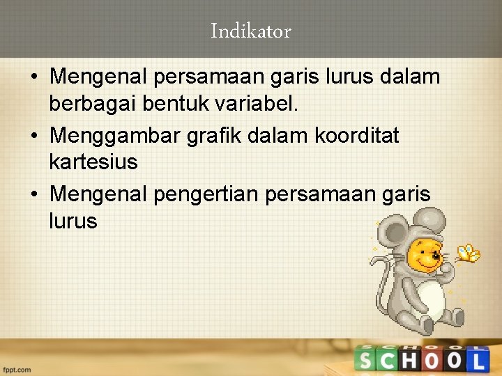 Indikator • Mengenal persamaan garis lurus dalam berbagai bentuk variabel. • Menggambar grafik dalam