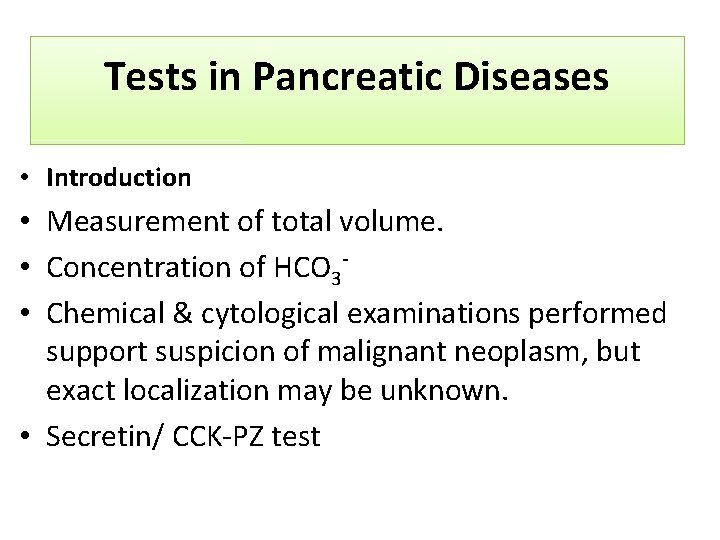 Tests in Pancreatic Diseases • Introduction • Measurement of total volume. • Concentration of