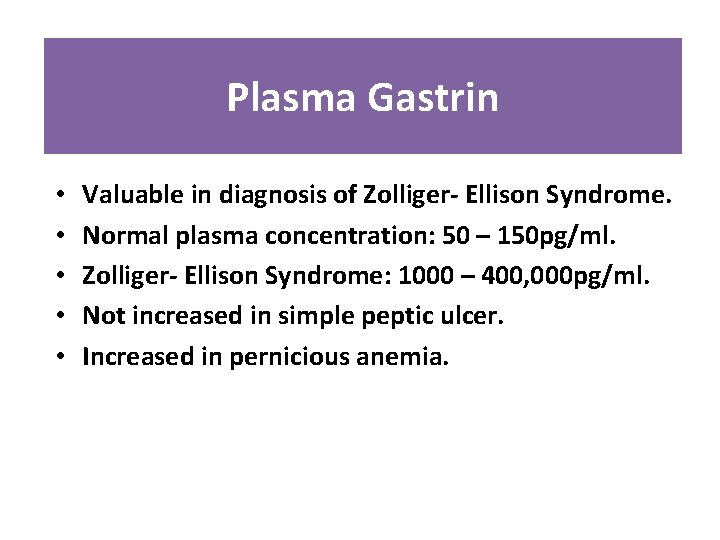 Plasma Gastrin • • • Valuable in diagnosis of Zolliger- Ellison Syndrome. Normal plasma