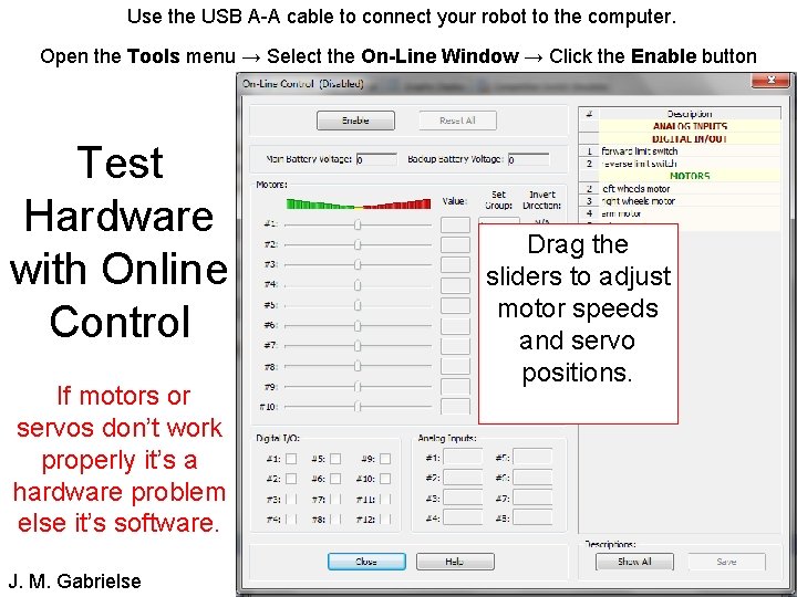 Use the USB A-A cable to connect your robot to the computer. Open the
