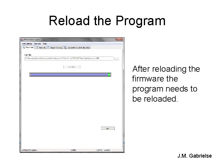 Reload the Program After reloading the firmware the program needs to be reloaded. J.