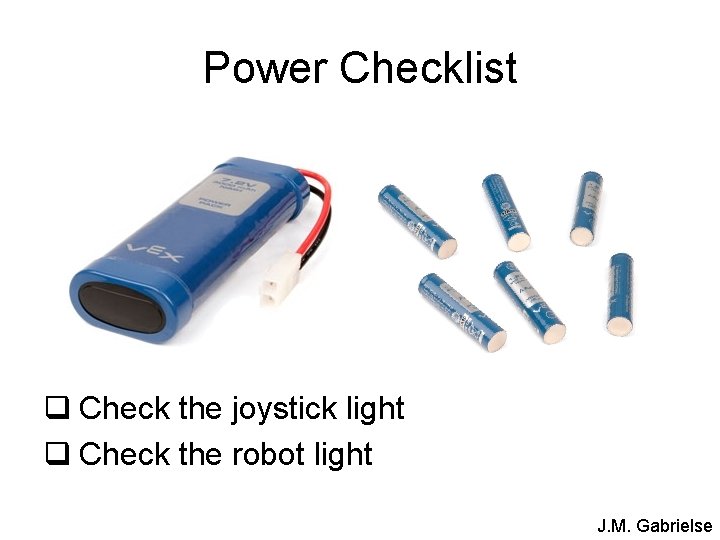 Power Checklist q Check the joystick light q Check the robot light J. M.