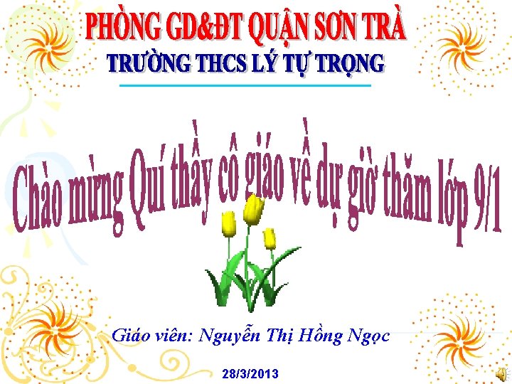 Giáo viên: Nguyễn Thị Hồng Ngọc 28/3/2013 