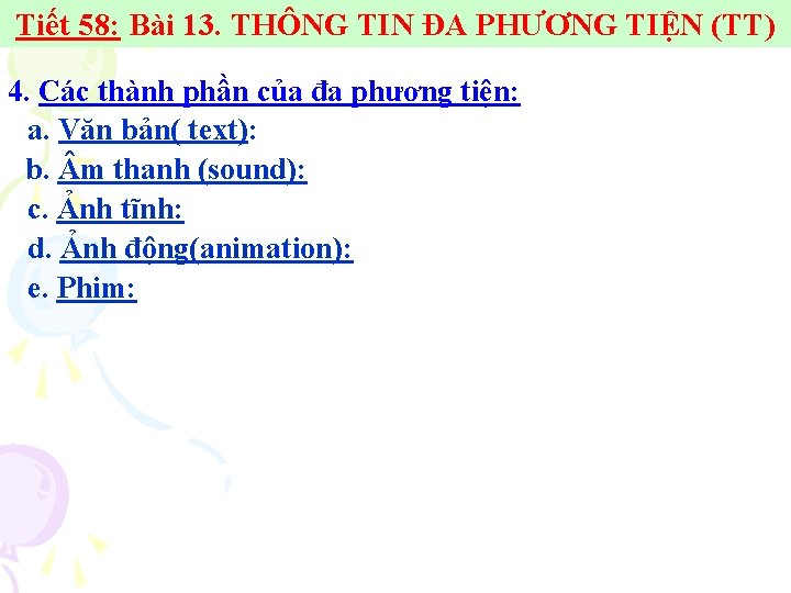 Tiết 58: Bài 13. THÔNG TIN ĐA PHƯƠNG TIỆN (TT) 4. Các thành phần