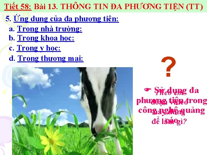 Tiết 58: Bài 13. THÔNG TIN ĐA PHƯƠNG TIỆN (TT) 5. Ứng dụng của