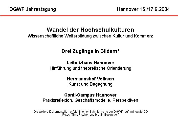 DGWF Jahrestagung Hannover 16. /17. 9. 2004 Wandel der Hochschulkulturen Wissenschaftliche Weiterbildung zwischen Kultur