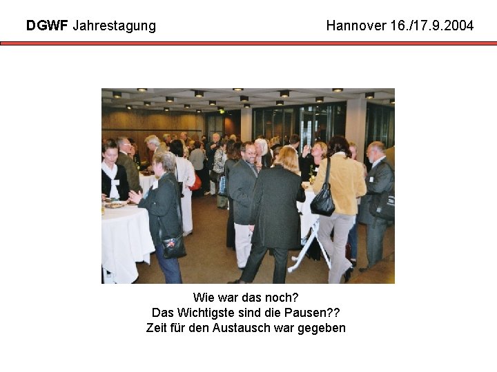 DGWF Jahrestagung Hannover 16. /17. 9. 2004 Wie war das noch? Das Wichtigste sind