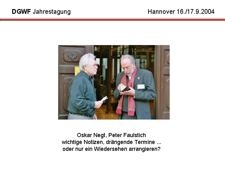 DGWF Jahrestagung Hannover 16. /17. 9. 2004 Oskar Negt, Peter Faulstich wichtige Notizen, drängende