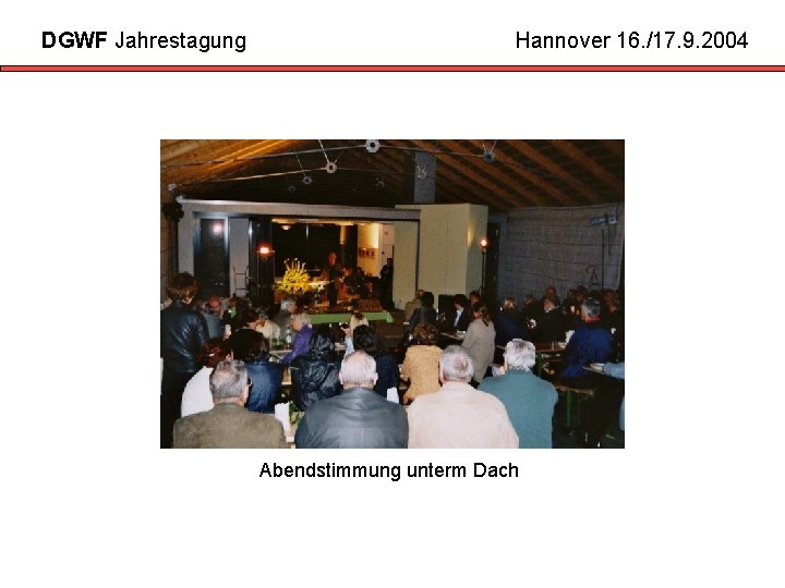 DGWF Jahrestagung Hannover 16. /17. 9. 2004 Abendstimmung unterm Dach 