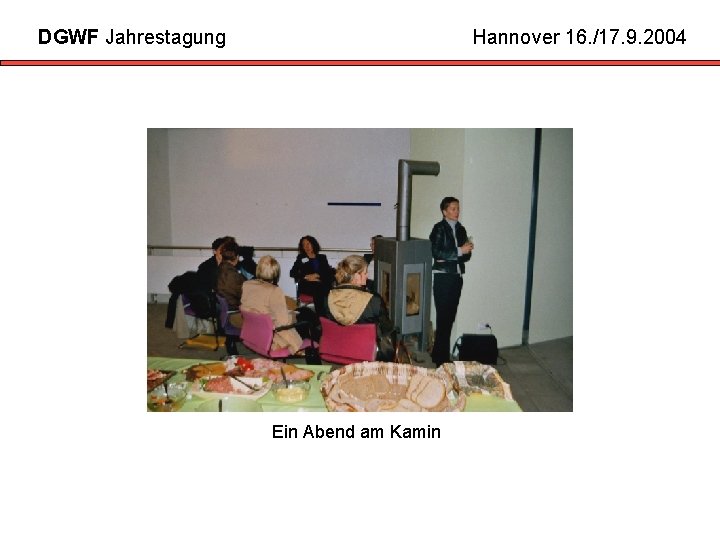 DGWF Jahrestagung Hannover 16. /17. 9. 2004 Ein Abend am Kamin 