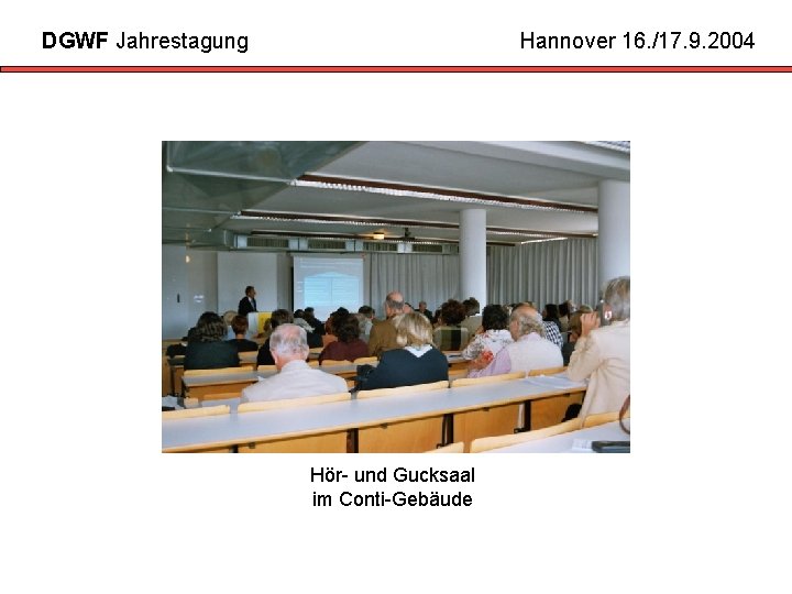 DGWF Jahrestagung Hannover 16. /17. 9. 2004 Hör- und Gucksaal im Conti-Gebäude 