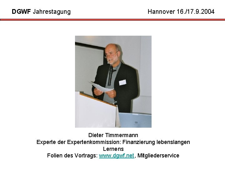 DGWF Jahrestagung Hannover 16. /17. 9. 2004 Dieter Timmermann Experte der Expertenkommission: Finanzierung lebenslangen