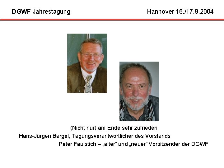 DGWF Jahrestagung Hannover 16. /17. 9. 2004 (Nicht nur) am Ende sehr zufrieden Hans-Jürgen