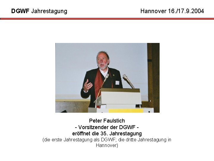 DGWF Jahrestagung Hannover 16. /17. 9. 2004 Peter Faulstich - Vorsitzender DGWF eröffnet die