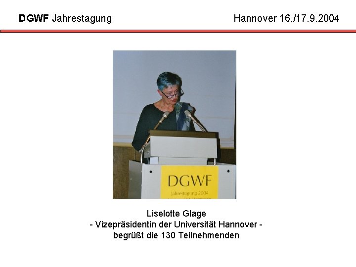 DGWF Jahrestagung Hannover 16. /17. 9. 2004 Liselotte Glage - Vizepräsidentin der Universität Hannover