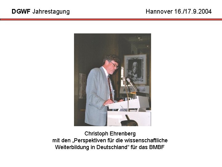 DGWF Jahrestagung Hannover 16. /17. 9. 2004 Christoph Ehrenberg mit den „Perspektiven für die