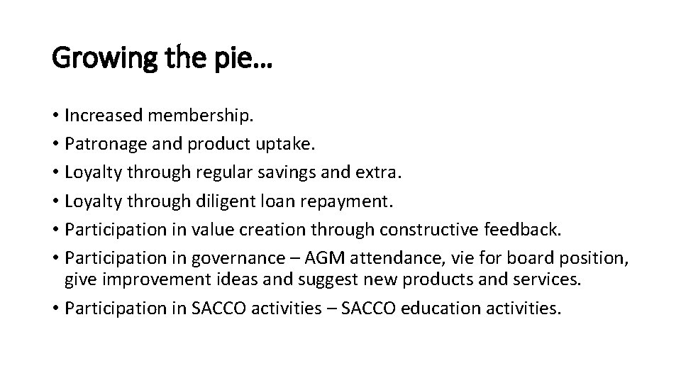 Growing the pie… • Increased membership. • Patronage and product uptake. • Loyalty through