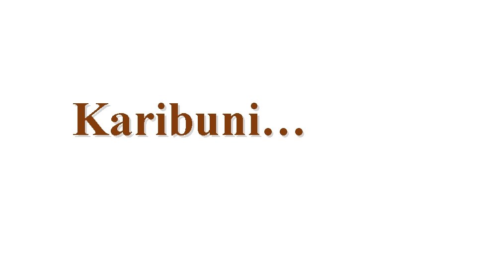 Karibuni… 